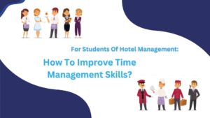 For Students Of Hotel Management: How To Improve Time Management Skills?
